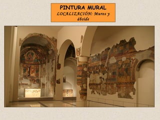 PINTURA MURAL
LOCALIZACIÓN: Muros y
       ábside
 