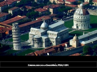 Catedral dedicada a Santa María, PISA, 1064.   