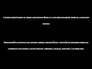 La Iglesia seguía siendo el agente unificador de Europa y la vida religiosa era el centro de la conducta humana. Por esta razón los edificios que mayores avances arquitectónicos y tecnológicos exhibieron fueron los construidos por la Iglesia, sea en forma de catedrales, escuelas, hospitales o universidades. 