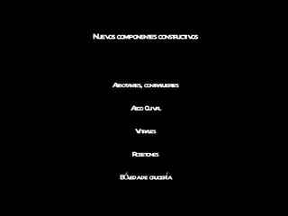 Nuevos componentes constructivos Arbotantes, contrafuertes Arco Ojival Vitrales Rosetones Bóveda de crucería 