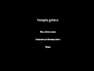 Templo gótico Tres a Cinco naves Cabecera con Deambulatorio Torres 