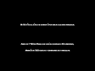 En 50 años el gótico se extendió por varias ciudades francesas. Antes de 1450 en Francia se habían construido 80 catedrales,  Además de 500 iglesias y centenares de parroquias. 