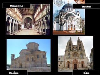 Paleocristiano Bizantino Románico Gótico 