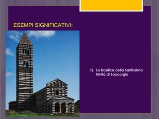 1) La basilica della Santissima
Trinità di Saccargia
ESEMPI SIGNIFICATIVI:
 
