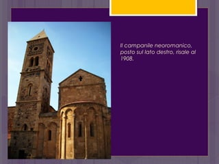 Il campanile neoromanico,
posto sul lato destro, risale al
1908.
 