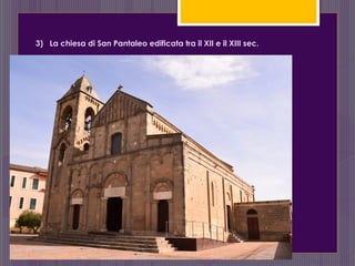 3) La chiesa di San Pantaleo edificata tra il XII e il XIII sec.
 
