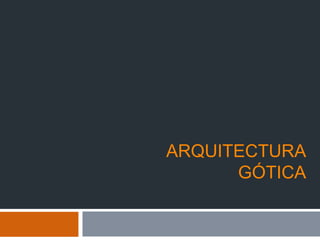 ARQUITECTURA
GÓTICA
 