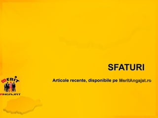SFATURI Articole recente, disponibile pe  MeritAngajat.ro 