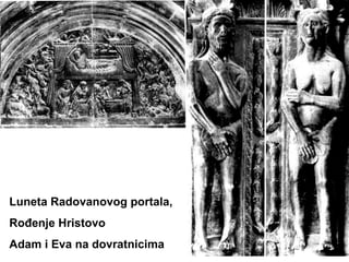 Luneta Radovanovog portala,
Rođenje Hristovo
Adam i Eva na dovratnicima
 