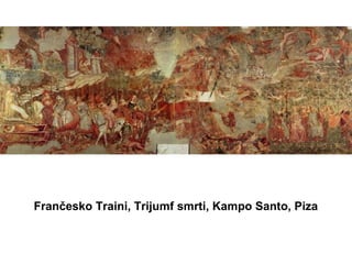 Frančesko Traini, Trijumf smrti, Kampo Santo, Piza
 