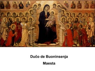 Dučo de Buoninsenja
Maesta
 