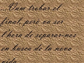 ...Vam trobar el final, però va ser l’hora de separar-nos en busca de la nova vida...
