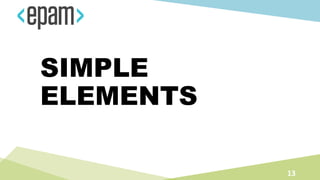 SIMPLE
ELEMENTS
13
 