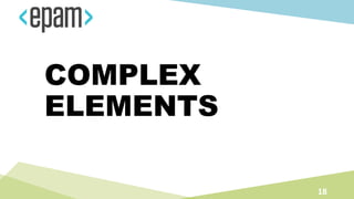 COMPLEX
ELEMENTS
18
 
