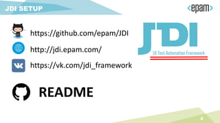 4
JDI SETUP
README
http://jdi.epam.com/
https://github.com/epam/JDI
https://vk.com/jdi_framework
 