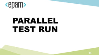 PARALLEL
TEST RUN
81
 