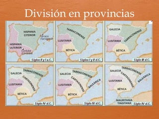 Factores de romanización
Administración
del territorio
División
provincial
Ciudades
Fundación de
colonias
Ejército
Recluta
tropas entre
los indígenas
Recibe la
ciudadanía y
lotes de
tierras
Concesión
ciudadanía
Privilegio que
se concede
para lograr
colaboración
No es
necesario
emigrar para
obtener la
ciudadanía
 