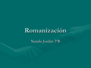 Romanización Natalia Jordán 3ºB 