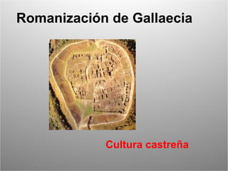 Romanización de Gallaecia Cultura castreña 