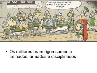 Os militares eram rigorosamente treinados, armados e disciplinados 