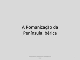A Romanização da
Península Ibérica

http://divulgacaohistoria.wordpress.com/
História A, 10º ano, Módulo 1

1

 