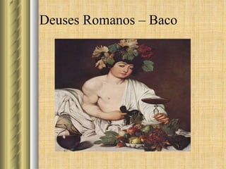 Deuses Romanos – Baco 