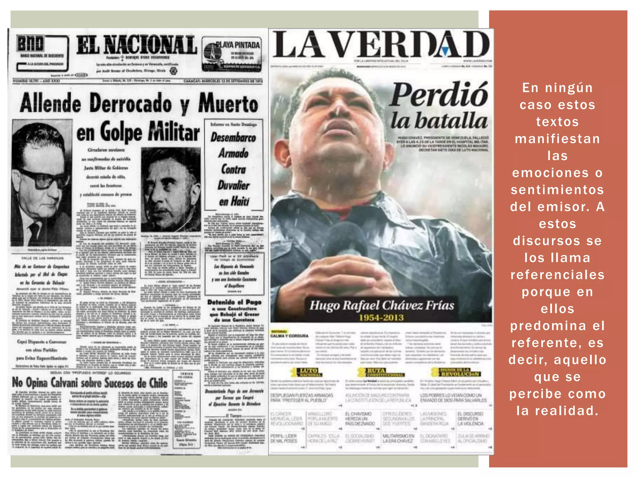 En ningún 
caso estos 
textos 
mani f iestan 
las 
emociones o 
sent imientos 
del emisor. A 
estos 
discursos se 
los l lama 
referenciales 
porque en 
el los 
predomina el 
referente, es 
deci r, aquel lo 
que se 
percibe como 
la real idad. 
 