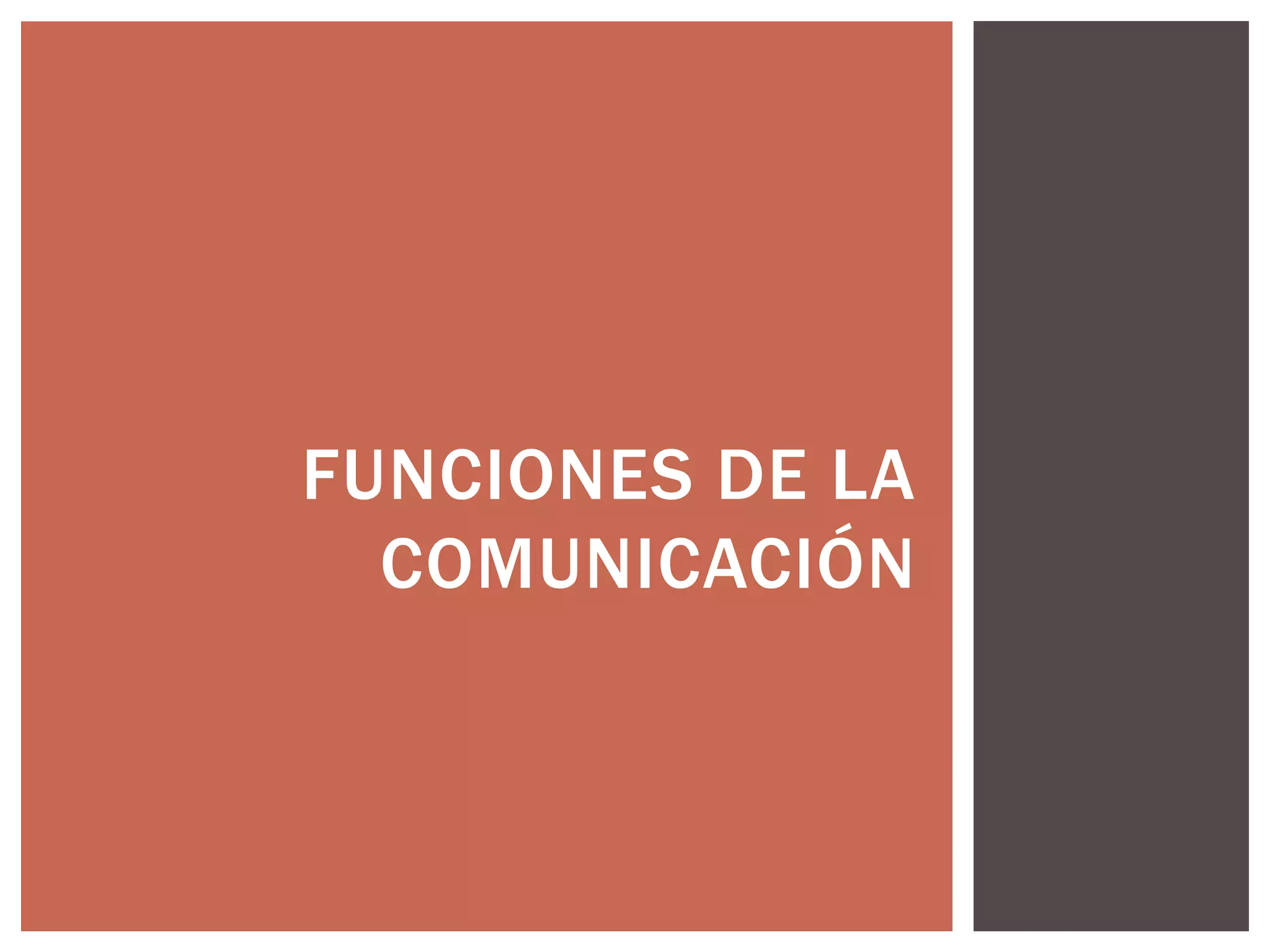 FUNCIONES DE LA 
COMUNICACIÓN 
 
