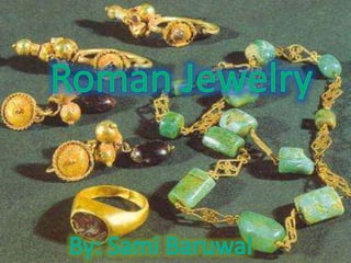 Roman Jewelry By: Sami Baruwal 