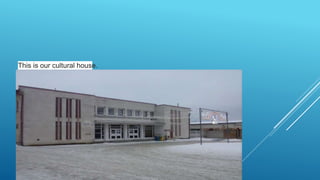 This is our cultural house.