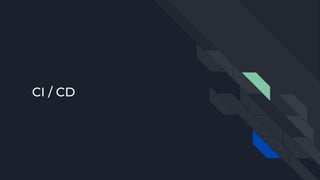 CI / CD
 