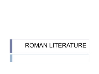 ROMAN LITERATURE
 