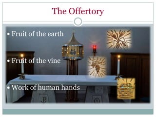 The Offertory

 Fruit of the earth



 Fruit of the vine



 Work of human hands
 