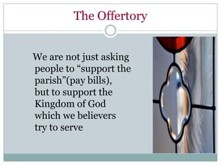 The Offertory


We are not just asking
people to “support the
parish”(pay bills),
but to support the
Kingdom of God
which we believers
try to serve
 