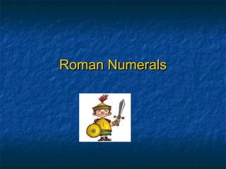 Roman NumeralsRoman Numerals
 
