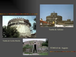TÚMULO de  Augusto Tumba de Adriano Tumba de Cecilia Metella 