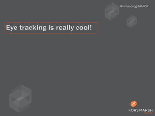 @romanocog @AAPOR
Eye tracking is really cool!
 