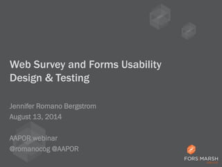 Web Survey and Forms Usability
Design & Testing
Jennifer Romano Bergstrom
August 13, 2014
AAPOR webinar
@romanocog @AAPOR
 
