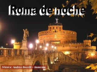 Roma de noche Música: Andrea Bocelli – Immenso  