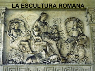 LA ESCULTURA ROMANA 