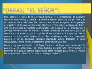 En Mundo y persona encontramos las líneas maestras de la antropología de 
Guardini. Publicada en 1939, al final de su periodo docente en la universidad 
Berlín, es una síntesis de la antropología desarrollada desde su cátedra de 
cosmovisión cristiana entre 1923-1939. Especialmente valiosa es la segunda 
parte del libro dedicada a la persona, así como las páginas dedicadas a lo 
que nuestros autor denomina los polos del espacio existencial. 
Los trabajos reunidos en este libro están al servicio de una pregunta: la 
pregunta por la esencia del hombre. Este interrogante se plantea hoy con 
una radicalidad desconocida desde hacía mucho tiempo. Nuestro presente 
ve en el hombre algo enigmático. No hace todavía mucho tiempo que eran 
dos las respuestas definitivas con las que se contestaba a la pregunta por la 
esencia del hombre: la respuesta humanística de las ciencias del espíritu y 
la respuesta técnica de las ciencias de la naturaleza. Ambas respuestas se 
oponían en muchos aspectos y de modo tajante, pero ambas tenían algo de 
común: el que las dos creían saber lo que el hombre era. Hoy se ha 
desquebrajado esta ciencia -conocer al hombre-, y con ella también la 
seguridad consiguiente y la angostura en el modo de tratar las cosas 
humanas. El hombre se ha percatado de que es otra cosa de lo que él 
pensaba, que es para sí una incógnita y un problema. De aquí proviene 
aquella radicalidad de que antes hablábamos; la pregunta por el hombre es, 
de nuevo, una pregunta real. 
 