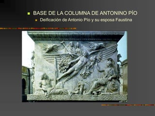  BASE DE LA COLUMNA DE ANTONINO PÍO
 Deificación de Antonio Pío y su esposa Faustina
 