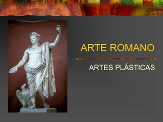 ARTE ROMANO
ARTES PLÁSTICAS
 