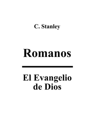 C. Stanley

Romanos
El Evangelio
de Dios

 