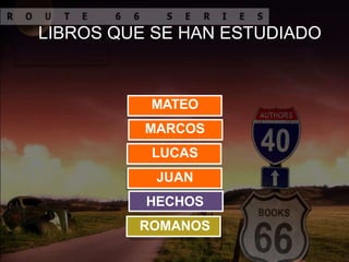 LIBROS QUE SE HAN ESTUDIADO
MATEO
MARCOS
LUCAS
JUAN
HECHOS
ROMANOS
 