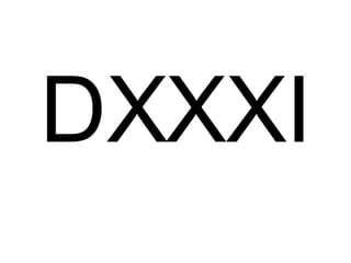 DXXXI