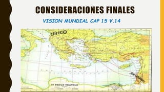 CONSIDERACIONES FINALES
VISION MUNDIAL CAP 15 V.14
 