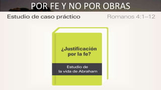 POR FE Y NO POR OBRAS
 