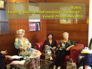 ROMA,
Facoltà di Sociologia dell’Università “la Sapienza”,
Venerdì 29 novembre 2013

 
