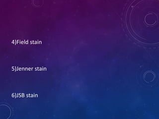 4)Field stain
5)Jenner stain
6)JSB stain
 